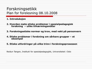 Forskningsetikk Plan for forelesning 08.10.2008