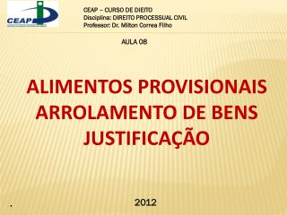 ALIMENTOS PROVISIONAIS ARROLAMENTO DE BENS JUSTIFICAÇÃO .