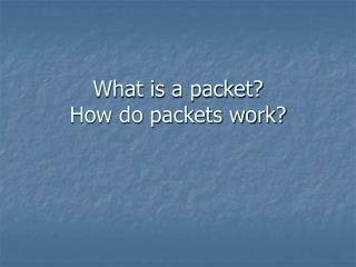 What is a packet? How do packets work?
