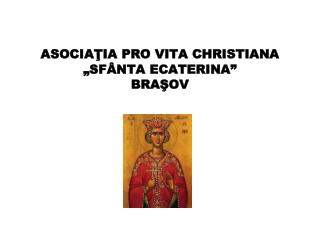 ASOCIAŢIA PRO VITA C HRISTIANA „SFÂNTA ECATERINA” BRAŞOV