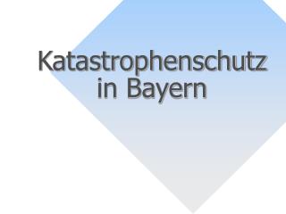 Katastrophenschutz in Bayern