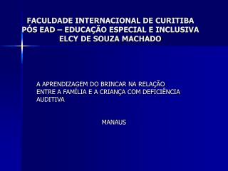 FACULDADE INTERNACIONAL DE CURITIBA PÓS EAD – EDUCAÇÃO ESPECIAL E INCLUSIVA ELCY DE SOUZA MACHADO