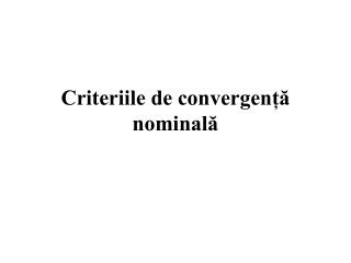Criteriile de convergență nominală