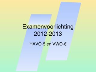 Examenvoorlichting 2012-2013