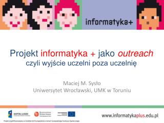 Projekt informatyka + jako outreach czyli wyjście uczelni poza uczelnię