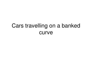 Cars travelling on a banked curve