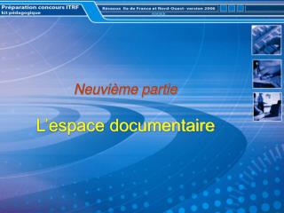 Neuvième partie L’espace documentaire