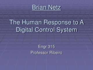 Brian Netz The Human Response to A Digital Control System