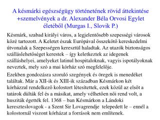 Ami a XIX-ik – XX-ik századi orvos személyiségeket illeti elsősorban a következőket említeném: