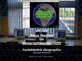 „Neue Medien“ im Geographieunterricht Fachdidaktik Geographie Seminar Rottweil