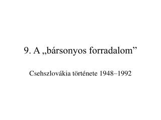 9. A „bársonyos forradalom”