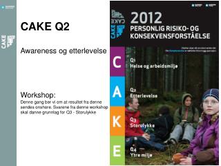 CAKE Q2 Awareness og etterlevelse Workshop: Denne gang ber vi om at resultet fra denne