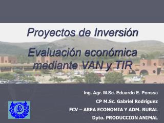 Ing. Agr. M.Sc. Eduardo E. Ponssa 	CP M.Sc. Gabriel Rodríguez FCV – AREA ECONOMIA Y ADM. RURAL