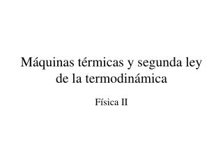 Máquinas térmicas y segunda ley de la termodinámica