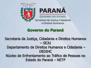 Governo do Paraná Secretaria da Justiça, Cidadania e Direitos Humanos – SEJU