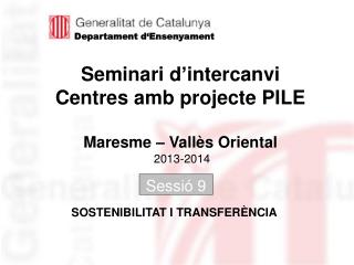 Seminari d’intercanvi Centres amb projecte PILE Maresme – Vallès Oriental 2013-2014