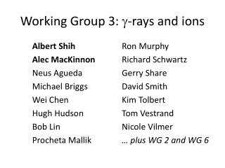 Working Group 3:  -rays and ions