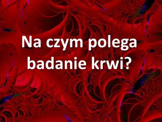 Na czym polega badanie krwi?