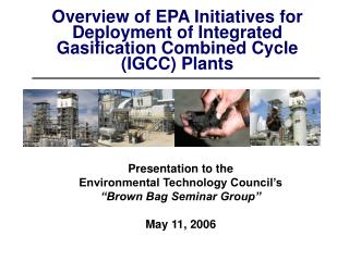 Overview of EPA Initiatives for Deployment of Integrated Gasification Combined Cycle (IGCC) Plants