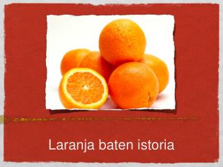 Laranja baten istoria