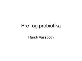Pre- og probiotika