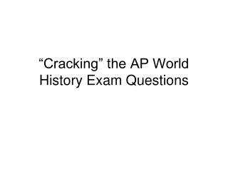 “Cracking” the AP World History Exam Questions