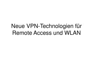 Neue VPN-Technologien für Remote Access und WLAN