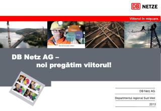 DB Netz AG – 			noi preg ă tim viitorul!