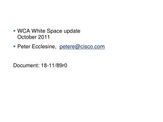 WCA White Space update October 2011 Peter Ecclesine, petere@cisco Document: 18-11/89r0
