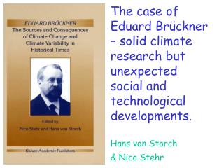 Overview: Eduard Brückner How constant is today‘s climate? Debate about climate change