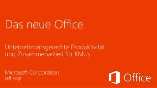 Das neue Office Unternehmensgerechte Produktivität und Zusammenarbeit für KMUs