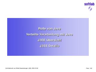 Rolle von Java Verteilte Verarbeitung mit Java J2EE Übersicht J2EE Details