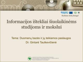 Tema: Duomenų bazės ir jų teikiamos paslaugos Dr. Gintarė Tautkevičienė