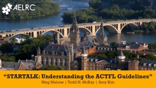 “STARTALK: Understanding the ACTFL Guidelines” Meg Malone | Todd H. McKay | Amy Kim
