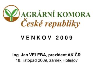 V E N K O V 2 0 0 9 Ing. Jan VELEBA, prezident AK ČR 18. listopad 2009, zámek Holešov