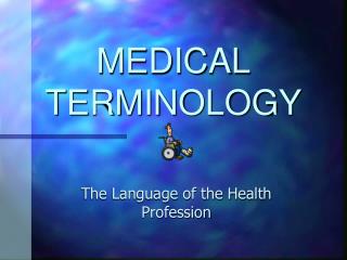 MEDICAL TERMINOLOGY