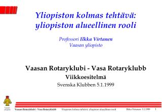 Vaasan Rotaryklubi - Vasa Rotaryklubb Viikkoesitelmä Svenska Klubben 5.1.1999
