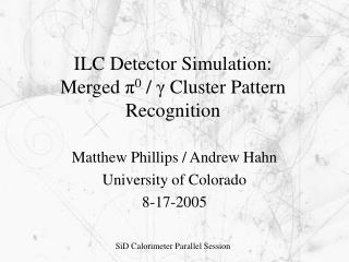 ILC Detector Simulation: Merged π 0 / γ Cluster Pattern Recognition