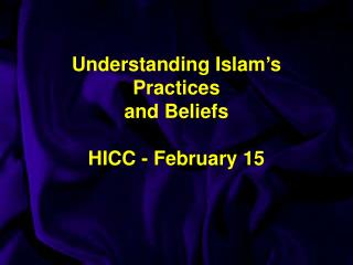 Understanding Islam’s Practices and Beliefs HICC - February 15