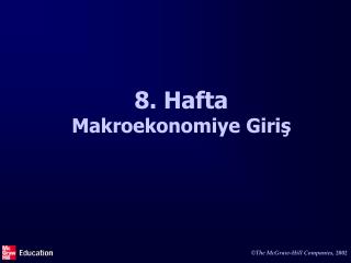 8 . Hafta Makroekonomiye G iriş