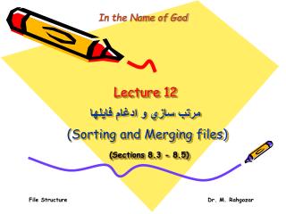 Lecture 12 مرتب ساز ي و ادغام فايلها (Sorting and Merging files) (Sections 8.3 - 8.5)