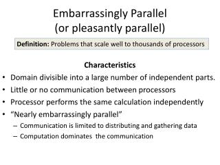 Embarrassingly Parallel (or pleasantly parallel)