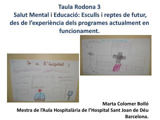 Marta Colomer Bolló Mestra de l’Aula Hospitalària de l’Hospital Sant Joan de Déu Barcelona.