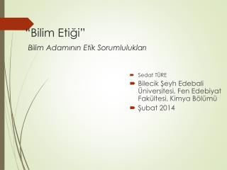 “Bilim Etiği” Bilim Adamının Etik Sorumlulukları