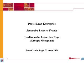 Projet Lean Entreprise Séminaire Lean en France La démarche Lean chez Neyr (Groupe Mecaplast)