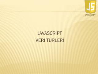 JAVASCRİPT VERİ TÜRLERİ