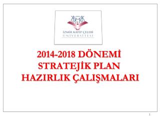 2014-2018 DÖNEMİ STRATEJİK PLAN HAZIRLIK ÇALIŞMALARI