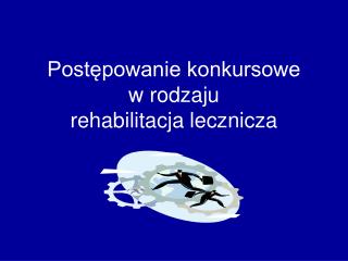 Postępowanie konkursowe w rodzaju rehabilitacja lecznicza