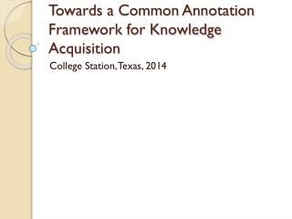 Towards a Common Annotation Framework for Knowledge Acquisition