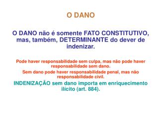 O DANO O DANO não é somente FATO CONSTITUTIVO, mas, também, DETERMINANTE do dever de indenizar.